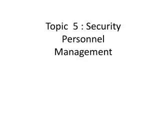 Topic 5 : Security Personnel Management