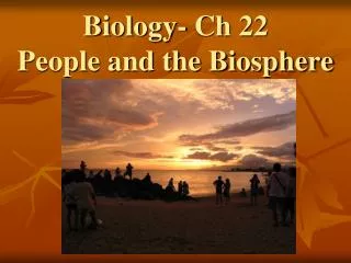 Biology- Ch 22 People and the Biosphere