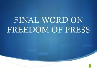 FINAL WORD ON FREEDOM OF PRESS
