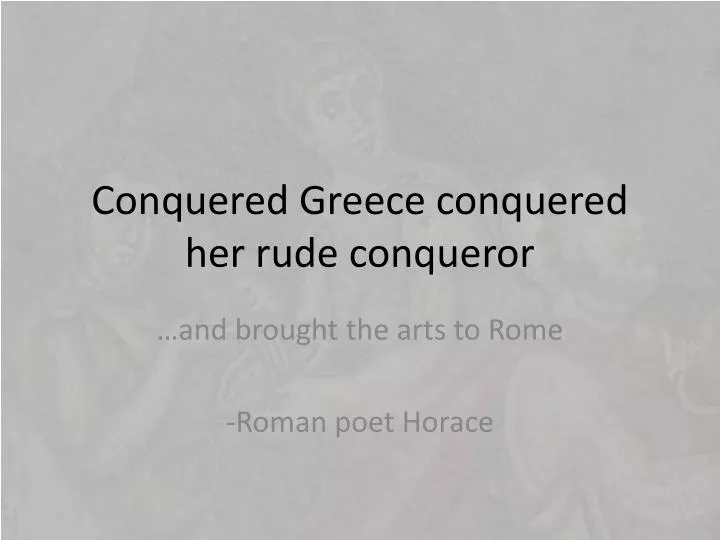 conquered greece conquered her rude conqueror