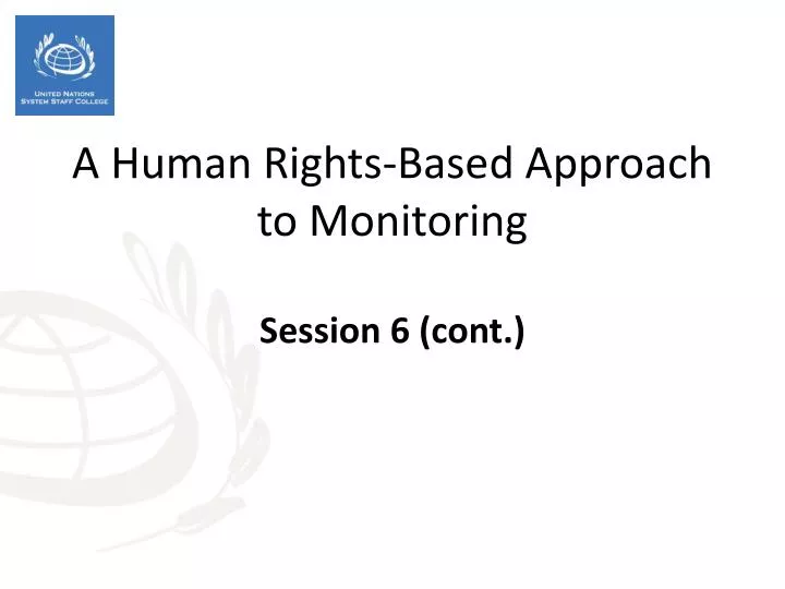 a human rights based approach to monitoring session 6 cont