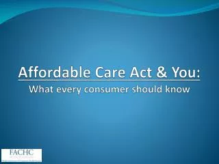 Affordable Care Act &amp; You: What every consumer should know