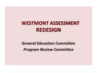 WESTMONT ASSESSMENT REDESIGN General Education Committee Program Review Committee