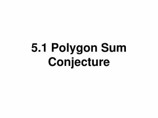 5.1 Polygon Sum Conjecture