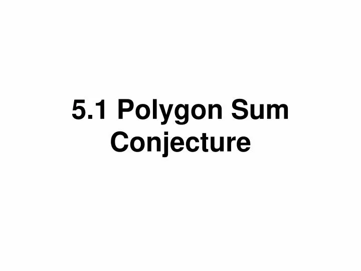 5 1 polygon sum conjecture