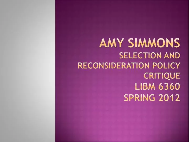 amy simmons selection and reconsideration policy critique libm 6360 spring 2012