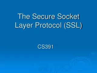 The Secure Socket Layer Protocol (SSL)