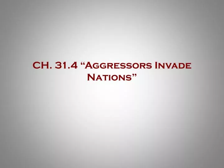 ch 31 4 aggressors invade nations