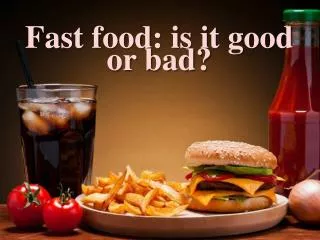 Fast food: is it good or bad?