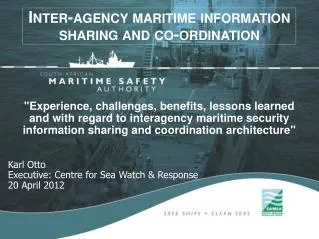 Karl Otto Executive: Centre for Sea Watch &amp; Response 20 April 2012