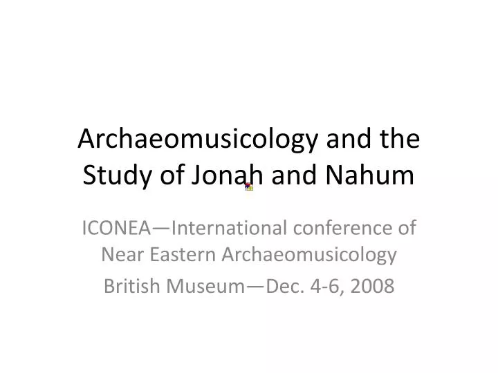 archaeomusicology and the study of jonah and nahum