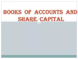 BOOKS OF ACCOUNTS AND SHARE CAPITAL