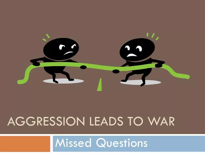 aggression leads to war