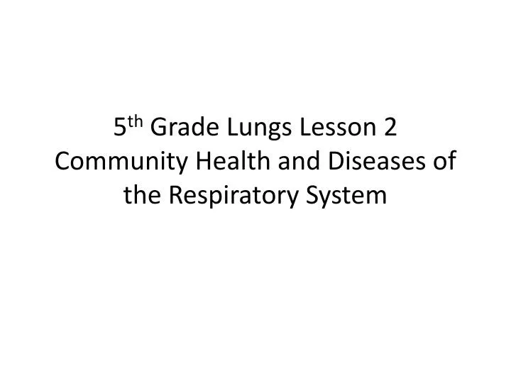 5 th grade lungs lesson 2 community health and diseases of the respiratory system