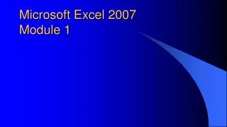 Microsoft Excel 2007 Module 1