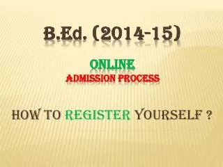 B.E d . (2014-15) Online Admission Process