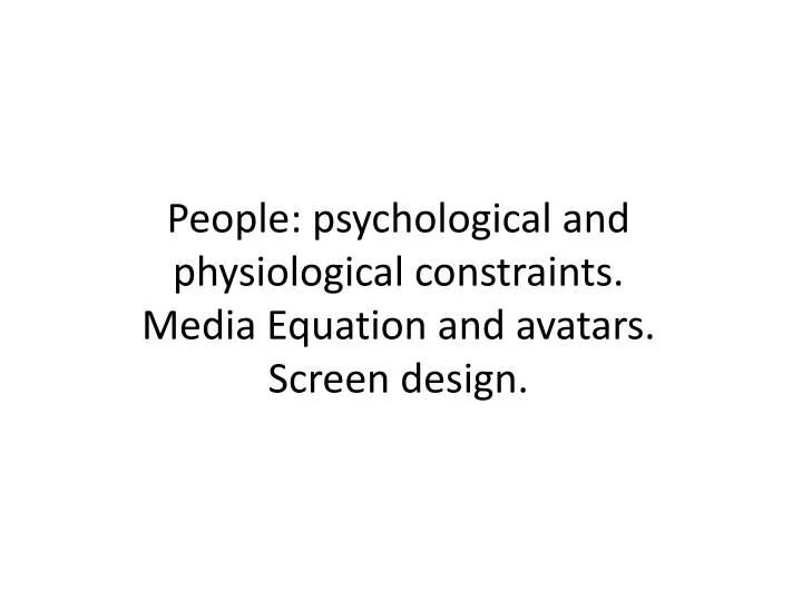 people psychological and physiological constraints media equation and avatars screen design
