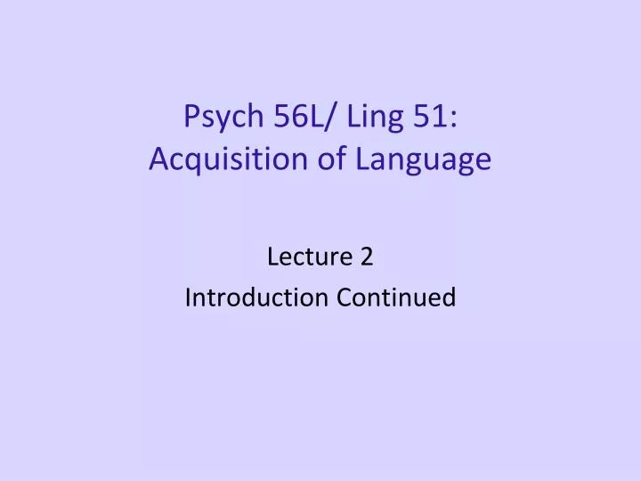 psych 56l ling 51 acquisition of language