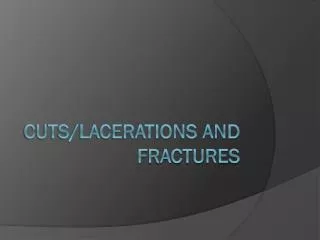 Cuts/Lacerations And Fractures