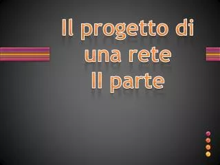 Il progetto di una rete II parte