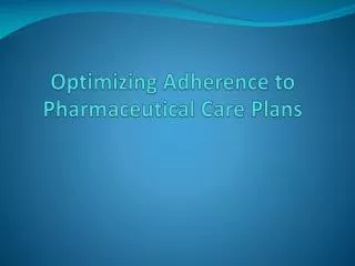 Optimizing Adherence to Pharmaceutical Care Plans