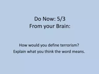 Do Now: 5/3 From your Brain: