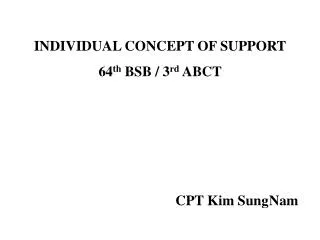 INDIVIDUAL CONCEPT OF SUPPORT 64 th BSB / 3 rd ABCT