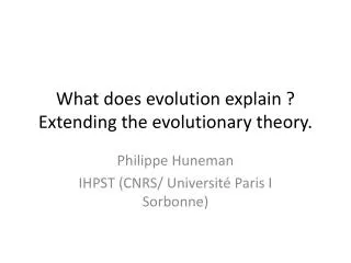What does evolution explain ? Extending the evolutionary theory .