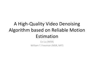 A High-Quality Video Denoising Algorithm based on Reliable Motion Estimation