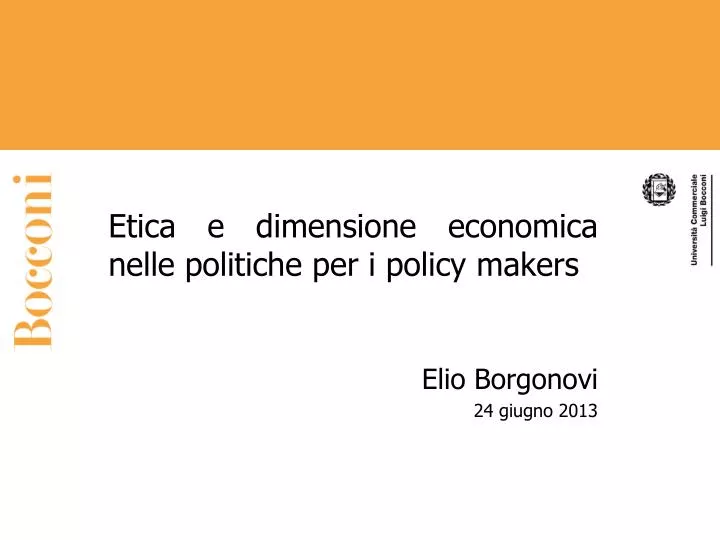 etica e dimensione economica nelle politiche per i policy makers elio borgonovi 24 giugno 2013