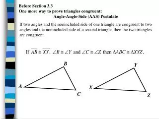 Before Section 3.3 One more way to prove triangles congruent: Angle-Angle-Side (AAS) Postulate