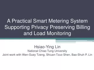 A Practical Smart Metering System Supporting Privacy Preserving Billing and Load Monitoring