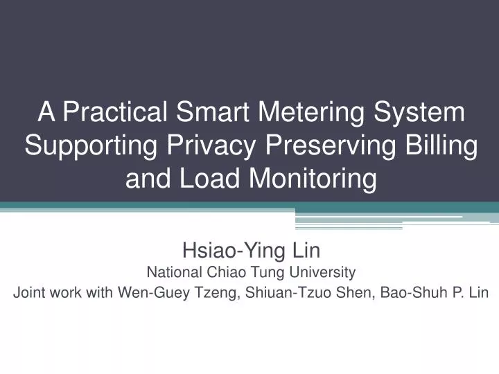a practical smart metering system supporting privacy preserving billing and load monitoring