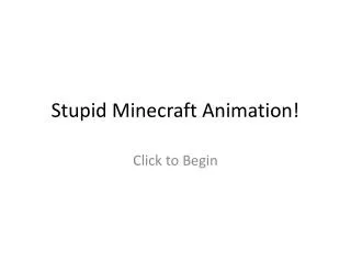 Stupid Minecraft Animation!