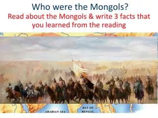 Who were the Mongols? Read about the Mongols &amp; write 3 facts that you learned from the reading