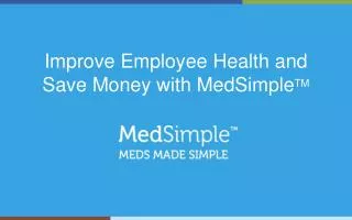 Improve Employee Health and Save Money with MedSimple TM