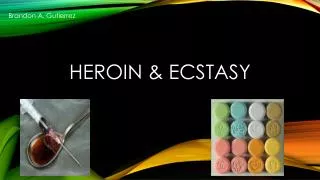 Heroin &amp; ecstasy