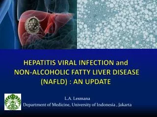 H EPATITIS VIRAL INFECTION and NON-ALCOHOLIC FATTY LIVER DISEASE (NAFLD) : AN UPDATE