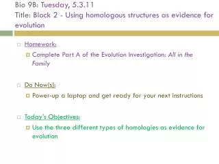 Bio 9B: Tuesday, 5.3.11 Title: Block 2 - Using homologous structures as evidence for evolution