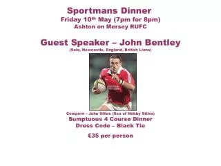 Sportmans Dinner Friday 10 th May (7pm for 8pm ) Ashton on Mersey RUFC