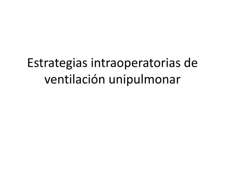 estrategias intraoperatorias de ventilaci n unipulmonar