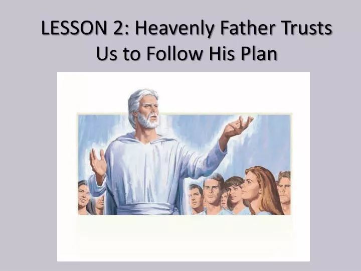 lesson 2 heavenly father trusts us to follow his plan