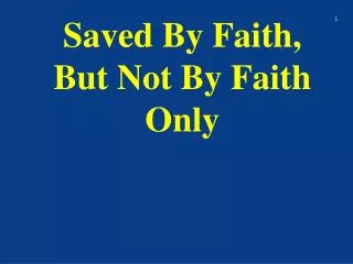 Saved By Faith, But Not By Faith Only