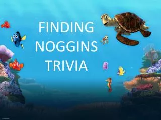 FINDING NOGGINS TRIVIA