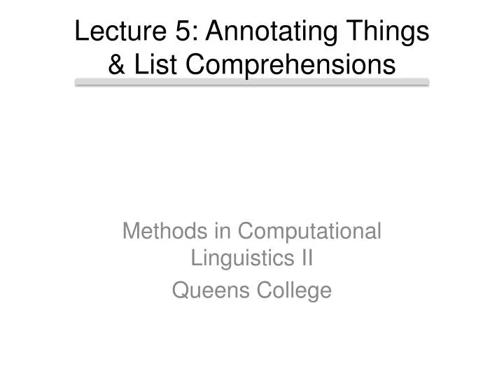 lecture 5 annotating things list comprehensions
