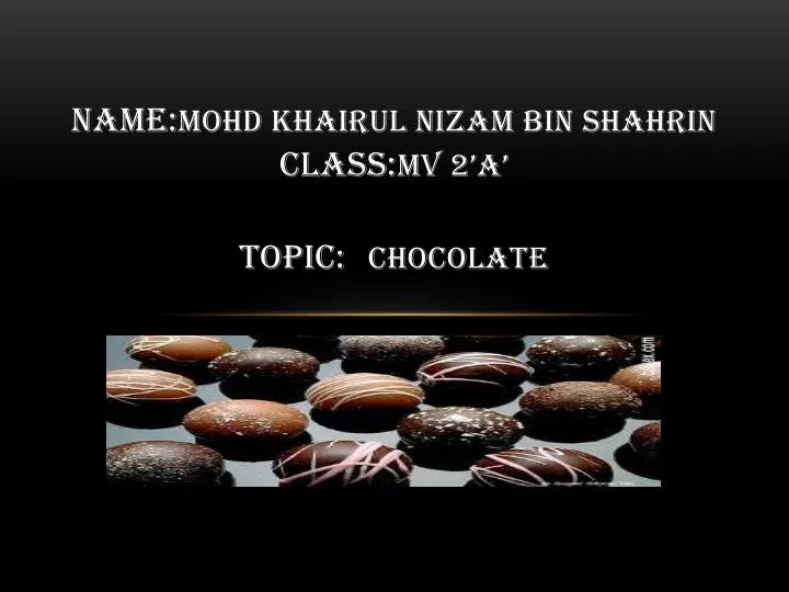name mohd khairul nizam bin shahrin class mv 2 a topic chocolate