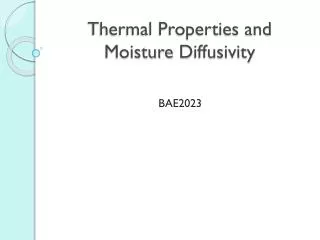 Thermal Properties and Moisture D iffusivity