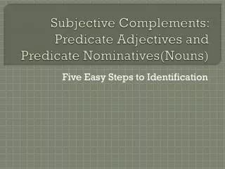 Subjective Complements: Predicate Adjectives and Predicate Nominatives(Nouns)