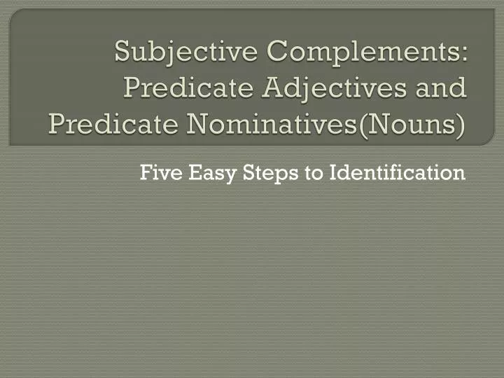 subjective complements predicate adjectives and predicate nominatives nouns