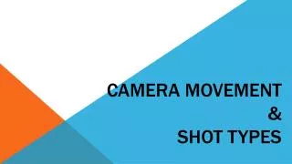 Camera Movement &amp; Shot Types